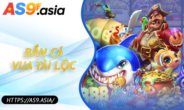 Bắn Cá Vua Tài Lộc